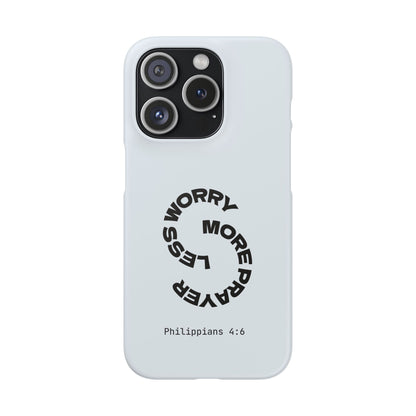 Pray More, Worry Less - Philippians 4:6 Snap Case