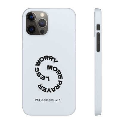 Pray More, Worry Less - Philippians 4:6 Snap Case